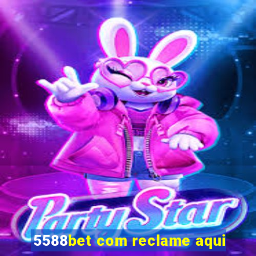5588bet com reclame aqui